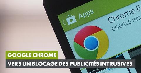 Google Chrome va bloquer les publicités intrusives