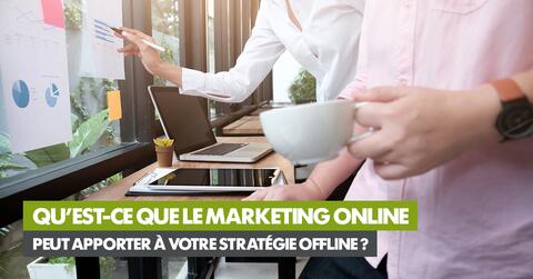 Qu’est-ce que le marketing online peut apporter à votre stratégie offline ? 