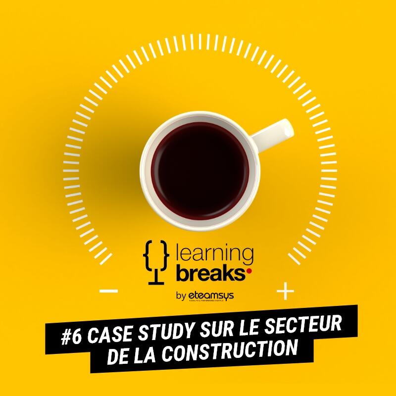Learning break #6 : Case study sur le secteur de la construction 